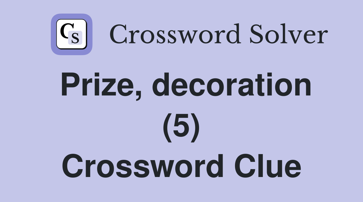 Prize, decoration (5) Crossword Clue Answers Crossword Solver